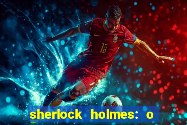 sherlock holmes: o jogo de sombras torrent